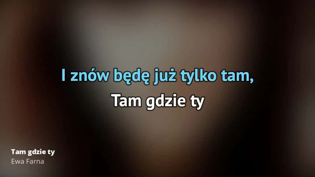 Tekst piosenki Tam gdzie ty Ewy Farnej - pełna wersja ze zwrotkami