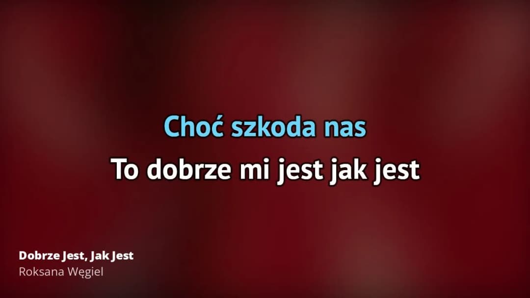 Tekst piosenki dobrze jest jak jest - historia o toksycznych relacjach